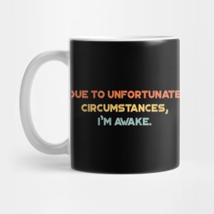 Due to Unfortunate Circumstances I'm Awake Funny Vintage Retro (Sunset) Mug